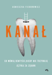 Kanał. Co mówią dentyści, kiedy nie trzymają j Kanał. Co mówią dentyści, kiedy nie trzymają j