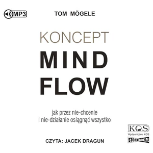 [Audiobook] Koncept MindFlow Jak przez nie-chcenie i nie-działanie osiągnąć wszystko