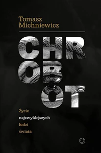 Chrobot Życie najzwyklejszych ludzi świata Chrobot Życie najzwyklejszych ludzi świata