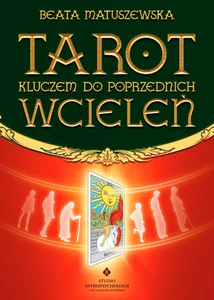 Tarot kluczem do poprzednich wcieleń Tarot kluczem do poprzednich wcieleń