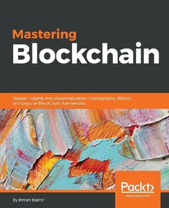 Mastering Blockchain Deeper insights into decentralization, cryptography, Bitcoin, and popular Blockchain frameworks