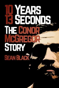 10 Years, 13 Seconds The Conor McGregor Story
