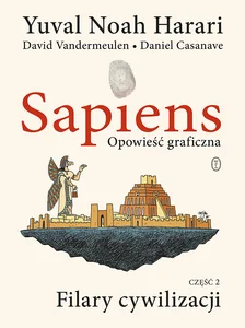 Sapiens. Opowieść graficzna Filary cywilizacji. Tom 2 Sapiens. Opowieść graficzna Filary cywilizacji. Tom 2