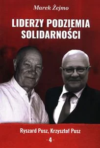 Liderzy Podziemia Solidarności 4 Ryszard Pusz, Krzysztof Pusz Liderzy Podziemia Solidarności 4 Ryszard Pusz, Krzysztof Pusz