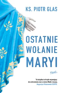 Ostatnie wołanie Maryi Ostatnie wołanie Maryi