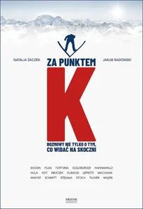 Za punktem K Rozmowy nie tylko o tym, co widać na skoczni Za punktem K Rozmowy nie tylko o tym, co widać na skoczni