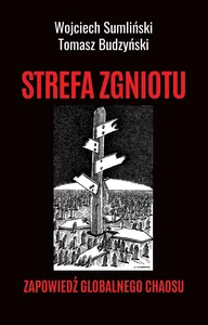 STREFA ZGNIOTU. Zapowiedź globalnego chaosu STREFA ZGNIOTU. Zapowiedź globalnego chaosu