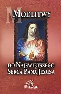 Modlitwy do Najświętszego Serca Pana Jezusa Modlitwy do Najświętszego Serca Pana Jezusa