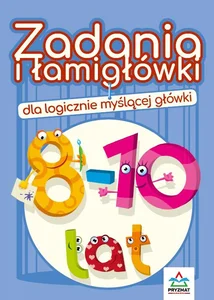 Zadania i łamigłówki dla logicznie myślącej główki 8-10 lat Zadania i łamigłówki dla logicznie myślącej główki 8-10 lat