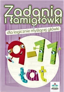 Zadania i łamigłówki dla logicznie myślącej główki 9-11 lat Zadania i łamigłówki dla logicznie myślącej główki 9-11 lat