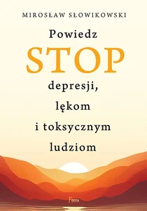 Powiedz STOP depresji, lękom i toksycznym ludziom Powiedz STOP depresji, lękom i toksycznym ludziom