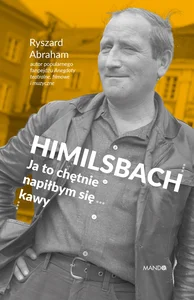 Himilsbach Ja to chętnie napiłbym się kawy Himilsbach Ja to chętnie napiłbym się kawy
