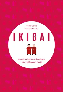 IKIGAI Japoński sekret długiego i szczęśliwego życia