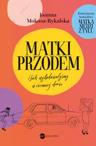Matki przodem Jak wylądowałyśmy w ciemnej d***e