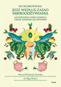 Do schrupania! Jedz według zasad mikroodżywiania Do schrupania! Jedz według zasad mikroodżywiania