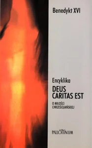 Encyklika Deus caritas est + Refleksje... Encyklika Deus caritas est + Refleksje...
