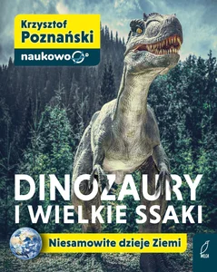 Dinozaury i wielkie ssaki Niesamowite dzieje Ziemi Dinozaury i wielkie ssaki Niesamowite dzieje Ziemi