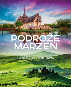 Podróże marzeń Najpiękniejsze zakątki świata