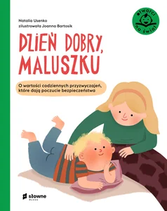 Dzień dobry, maluszku O wartości codziennych przyzwyczajeń, które dają poczucie bezpieczeństwa
