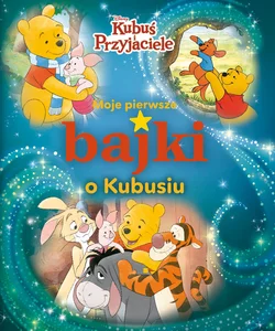 Moje pierwsze bajki o Kubusiu Disney Kubuś i i Przyjaciele Moje pierwsze bajki o Kubusiu Disney Kubuś i i Przyjaciele