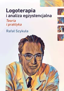 Logoterapia i analiza egzystencjalna Teoria i praktyka Logoterapia i analiza egzystencjalna Teoria i praktyka