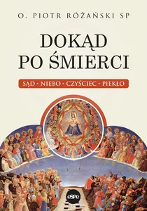 Dokąd po śmierci Sąd, niebo, czyściec, piekło