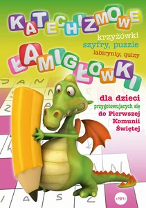 Katechizmowe łamigłówki dla dzieci przygotowujących się do Pierwszej Komunii Świętej Katechizmowe łamigłówki dla dzieci przygotowujących się do Pierwszej Komunii Świętej