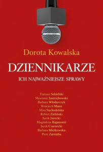 Dziennikarze Ich najważniejsze sprawy Dziennikarze Ich najważniejsze sprawy