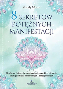 8 sekretów potężnych manifestacji 8 sekretów potężnych manifestacji