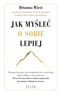 Jak myśleć o sobie lepiej Jak myśleć o sobie lepiej