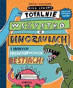 Totalnie wszystko o dinozaurach i innych prehistorycznych bestiach Totalnie wszystko o dinozaurach i innych prehistorycznych bestiach