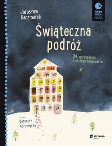 Świąteczna podróż 24 opowiadania z okienek kalendarza Świąteczna podróż 24 opowiadania z okienek kalendarza