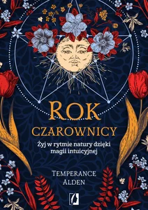 Rok czarownicy Żyj w rytmie natury dzięki magii intuicyjnej
