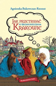 Jak przetrwać w średniowiecznym Krakowie Jak przetrwać w średniowiecznym Krakowie