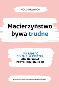Macierzyństwo bywa trudne Jak zadbać o siebie i związek gdy na świat przychodzi dziecko