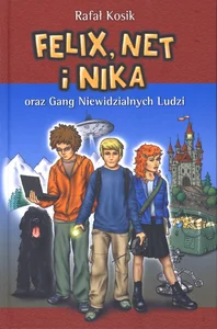 Felix, Net i Nika oraz Gang Niewidzialnych Ludzi Tom 1 Felix, Net i Nika oraz Gang Niewidzialnych Ludzi Tom 1