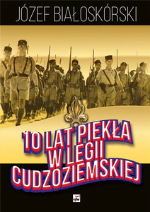 10 lat piekła w Legii Cudzoziemskiej 10 lat piekła w Legii Cudzoziemskiej