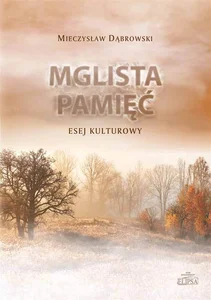 Mglista pamięć Esej kulturowy Mglista pamięć Esej kulturowy