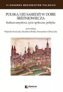 Polska i jej sąsiedzi w dobie średniowiecza Kultura umysłowa życie społeczne polityka Polska i jej sąsiedzi w dobie średniowiecza Kultura umysłowa życie społeczne polityka