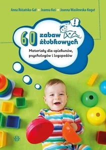 60 zabaw żłobkowych Materiały dla opiekunów, psychologów i logopedów 60 zabaw żłobkowych Materiały dla opiekunów, psychologów i logopedów