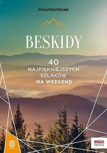 Beskidy 40 najpiękniejszych szlaków na weekend Mountainbook Beskidy 40 najpiękniejszych szlaków na weekend Mountainbook