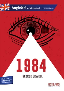 1984 George Orwell Adaptacja klasyki z ćwiczeniami Angielski ze słowniczkiem 1984 George Orwell Adaptacja klasyki z ćwiczeniami Angielski ze słowniczkiem