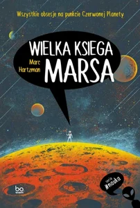 Wielka księga Marsa Wszystkie obsesje na punkcie Czerwonej Planety Wielka księga Marsa Wszystkie obsesje na punkcie Czerwonej Planety