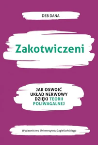Zakotwiczeni Jak oswoić układ nerwowy dzięki teorii poliwagalnej Zakotwiczeni Jak oswoić układ nerwowy dzięki teorii poliwagalnej
