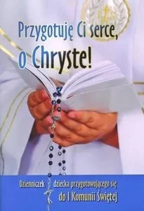 Przygotuję Ci serce, o Chryste Przygotuję Ci serce, o Chryste