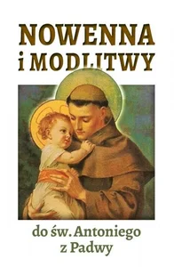 Nowenna i modlitwy do św. Antoniego z Padwy Nowenna i modlitwy do św. Antoniego z Padwy