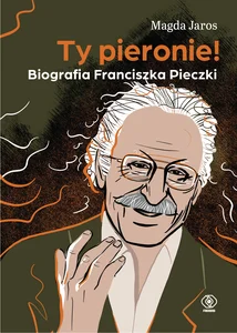 Ty pieronie! Biografia Franciszka Pieczki Ty pieronie! Biografia Franciszka Pieczki