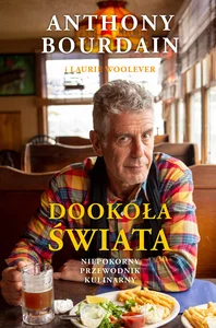 Dookoła świata. Niepokorny przewodnik kulinarn