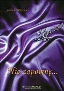 Nie zapomnę... Nie zapomnę...