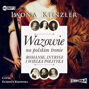Wazowie na polskim tronie Romanse, intrygi i wielka polityka